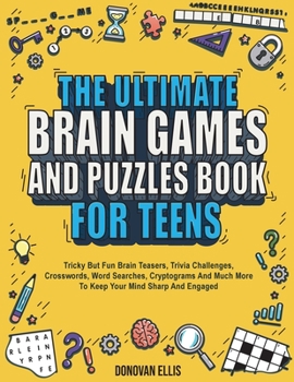 Paperback The Ultimate Brain Games And Puzzles Book For Teens: Tricky But Fun Brain Teasers, Trivia Challenges, Crosswords, Word Searches, Cryptograms And Much Book