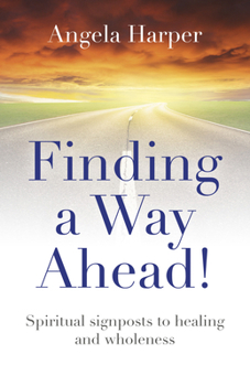 Paperback Finding a Way Ahead!: Spiritual Signposts to Healing and Wholeness Book