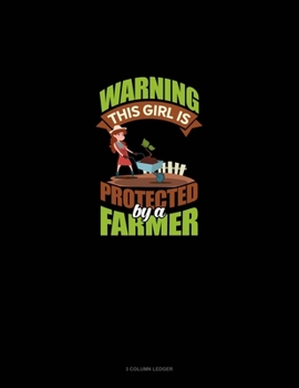 Paperback Warning This Girl Is Protected By A Farmer: 3 Column Ledger Book