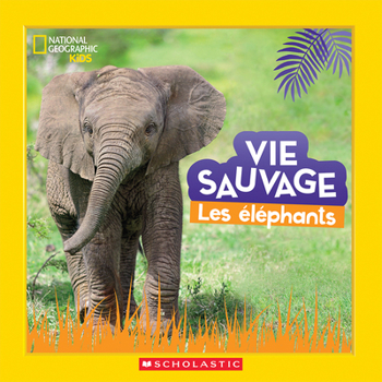 Hardcover National Geographic Kids: Vie Sauvage: Les Éléphants [French] Book