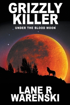 Grizzly Killer: Under The Blood Moon - Book #2 of the Grizzly Killer