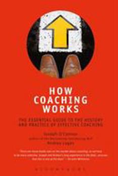 Paperback How Coaching Works: The Essential Guide to the History and Practice of Effective Coaching Book