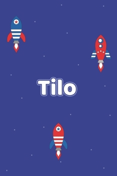 Tilo: Vornamen Notizbuch f�r Jungen und M�nner - Notizbuch, Notizheft oder Schreibheft f�r Schule, Uni, Beruf, Job oder Einschulung mit Raketen ( Weltall )- 120 Seiten - Punkteraster - Format 6x9 ca. 