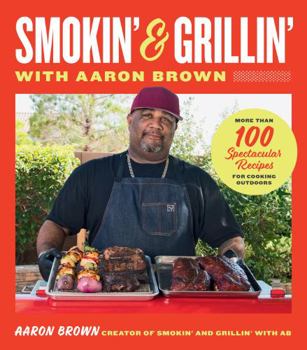 Hardcover Smokin' and Grillin' with Aaron Brown: More Than 100 Spectacular Recipes for Cooking Outdoors Book