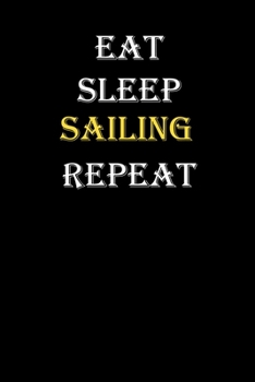 Eat,  Sleep,  Sailing , Repeat Journal: White Lined Notebook / Journal/ Dairy/ planner funny gift for every hobby meme lover, 120 Pages, 6x9, Soft Cover, Matte Finish