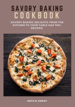 Paperback Savory Baking Cookbook: Savory Baking Delights: From the Kitchen to Your Table has 700+ recipes. Book