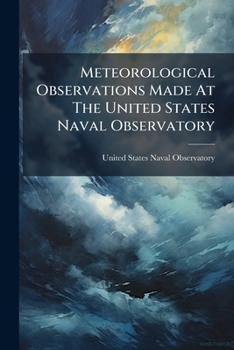 Paperback Meteorological Observations Made At The United States Naval Observatory Book
