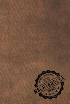 Paperback Gepr?ft und Best?tigt bester Nachtangler der Welt: Notizbuch f?r den Mann, dessen Hobby Nachtangeln ist - Geschenkidee - Geschenke - Geschenk [German] Book