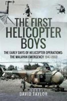 Hardcover The First Helicopter Boys: The Early Days of Helicopter Operations - The Malayan Emergency, 1947-1960 Book