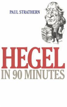 Hegel in 90 Minutes - Book  of the Philosophers in 90 Minutes