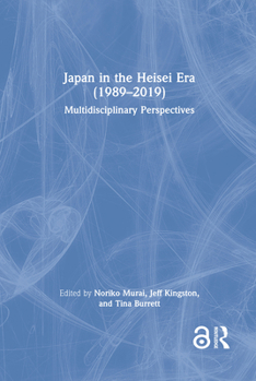 Japan in the Heisei Era (1989-2019): Multidisciplinary Perspectives