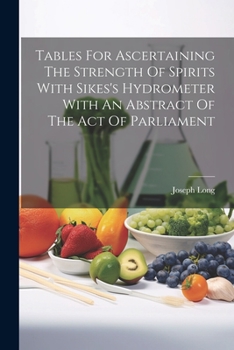 Paperback Tables For Ascertaining The Strength Of Spirits With Sikes's Hydrometer With An Abstract Of The Act Of Parliament Book
