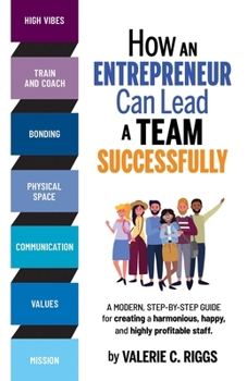 Paperback How an Entrepreneur Can Lead a Team Successfully: A modern step-by-step guide for creating a harmonious, happy, and highly profitable staff Book