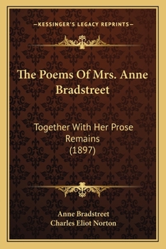 Paperback The Poems Of Mrs. Anne Bradstreet: Together With Her Prose Remains (1897) Book