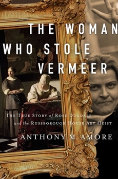 Hardcover The Woman Who Stole Vermeer: The True Story of Rose Dugdale and the Russborough House Art Heist Book