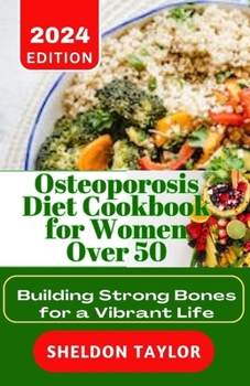 Paperback Osteoporosis Diet Cookbook for Women Over 50: Building Strong Bones for a Vibrant Life Book