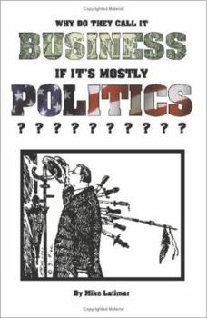 Paperback Why Do They Call It Business If It's Mostly Politics? Book