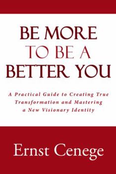 Paperback Be More To Be A Better You: A Practical Guide to Creating True Transformation and Mastering a New Visionary Identity Book