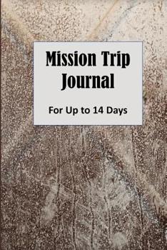 Paperback Mission Trip Journal: Documenting Faith-based Short-term Projects Up to 14 Days (Evangelism and Ministry) Book