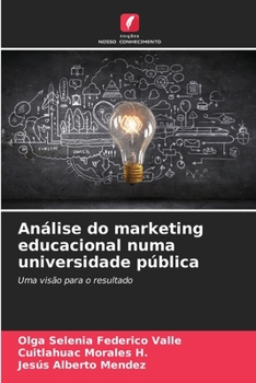 Análise do marketing educacional numa universidade pública: Uma visão para o resultado (Portuguese Edition)