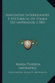 Anecdotas Interessantes E Historicas Da Viajem Do Imperador (1785)