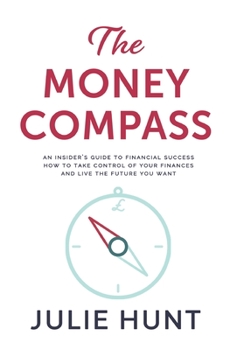 Hardcover The Money Compass: An Insider's Guide to Financial Success: How to Take Control of Your Finances and Live the Future You Want Book