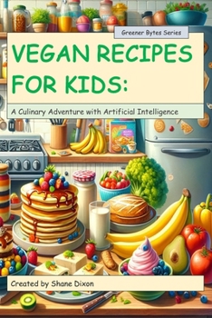 Paperback Vegan Recipes For Kids: A Culinary Adventure With Artificial Intelligence Book