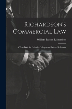 Paperback Richardson's Commercial Law: A Text-Book for Schools, Colleges and Private Reference Book