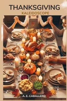 Thanksgiving: Kaleidoscope: Celebrating Diversity in Gratitude (TRADITIONS AND CULTURAL CELEBRATIONS)
