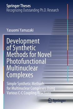 Paperback Development of Synthetic Methods for Novel Photofunctional Multinuclear Complexes: Simple Synthetic Methods for Multinuclear Complexes Using Various C Book