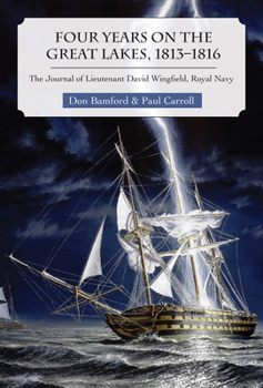 Paperback Four Years on the Great Lakes, 1813-1816: The Journal of Lieutenant David Wingfield, Royal Navy Book