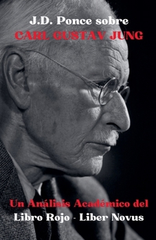 J.D. Ponce sobre Carl Gustav Jung: Un Análisis Académico del Libro Rojo - Liber Novus