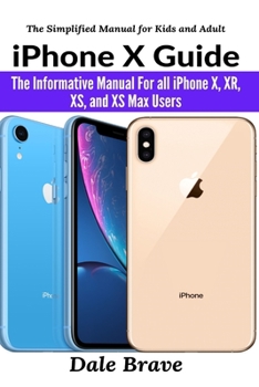 Paperback iPhone X Guide: The Informative Manual For all iPhone X, XR, XS, and XS Max Users Book