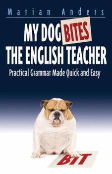 Paperback My Dog Bites the English Teacher: Practical Grammar Made Quick and Easy Book