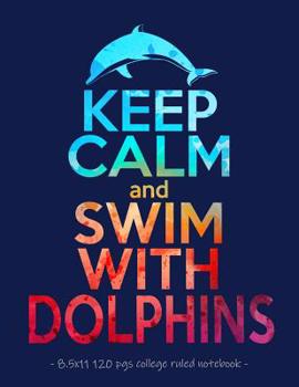 Paperback Keep Calm & Swim with Dolphins: School Notebook Journal Gift for Girls Love Dolphins - 8.5x11 Book