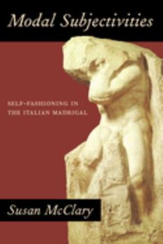 Paperback Modal Subjectivities: Self-Fashioning in the Italian Madrigal Book