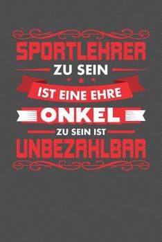 Sportlehrer Zu Sein Ist Eine Ehre - Onkel Zu Sein Ist Unbezahlbar: Praktischer Wochenplaner f�r ein ganzes Jahr - 15x23cm (ca. DIN A5)