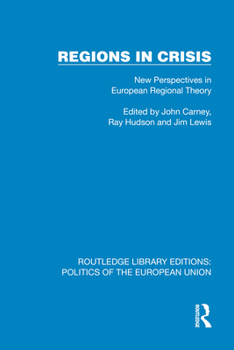 Regions in Crisis: New Perspectives in European Regional Theory (Routledge Library Editions: Politics of the European Union)