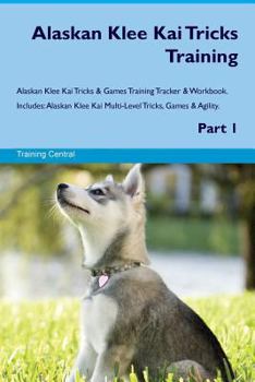 Paperback Alaskan Klee Kai Tricks Training Alaskan Klee Kai Tricks & Games Training Tracker & Workbook. Includes: Alaskan Klee Kai Multi-Level Tricks, Games & A Book
