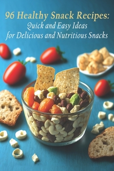 Paperback 96 Healthy Snack Recipes: Quick and Easy Ideas for Delicious and Nutritious Snacks Book