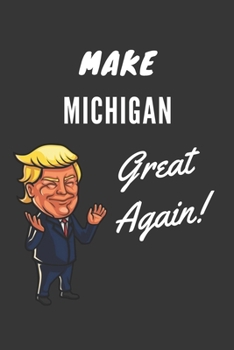 Paperback Make Michigan Great Again Notebook: Trump Gag Gift, Lined Journal, 120 Pages, 6 x 9, Matte Finish Book