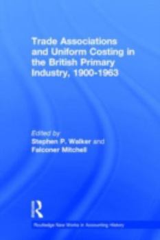 Trade Associations and Uniform Costing in the British Printing Industry, 1900-1963 (Routledge New Works in Accounting History)