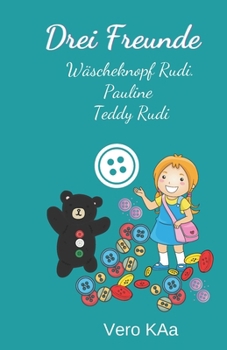 Paperback Drei Freunde: Wäscheknopf Rudi, Pauline und Teddy Rudi [German] Book