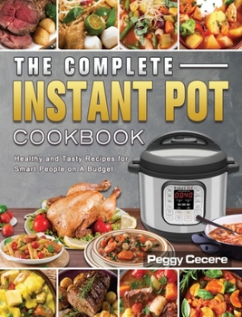 Hardcover The Complete Instant Pot Cookbook: Healthy and Tasty Recipes for Smart People on A Budget Book