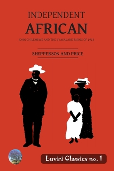 Paperback Independent African: John Chilembwe and the Nyasaland Rising of 1915 Book