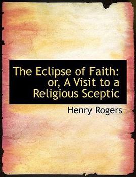 The Eclipse of Faith : Or, A Visit to a Religious Sceptic