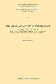 Paperback The Christianization of Pyrrhonism: Scepticism and Faith in Pascal, Kierkegaard, and Shestov Book