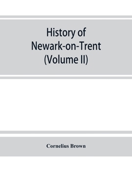 Paperback History of Newark-on-Trent; being the life story of an ancient town (Volume II) Book