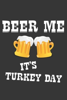 Paperback Beer Me Its Turkey Day Notebook: Lined Journal, 120 Pages, 6 x 9, Affordable Gift Journal Matte Finish Book