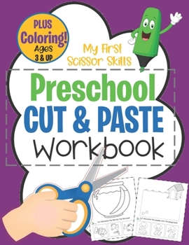 Paperback My First Scissor Skills Preschool Cut & Paste Workbook PLUS Coloring Ages 3 & Up: Fun Beginner Activity Book For Toddlers to Practice Cutting & Gluing Book